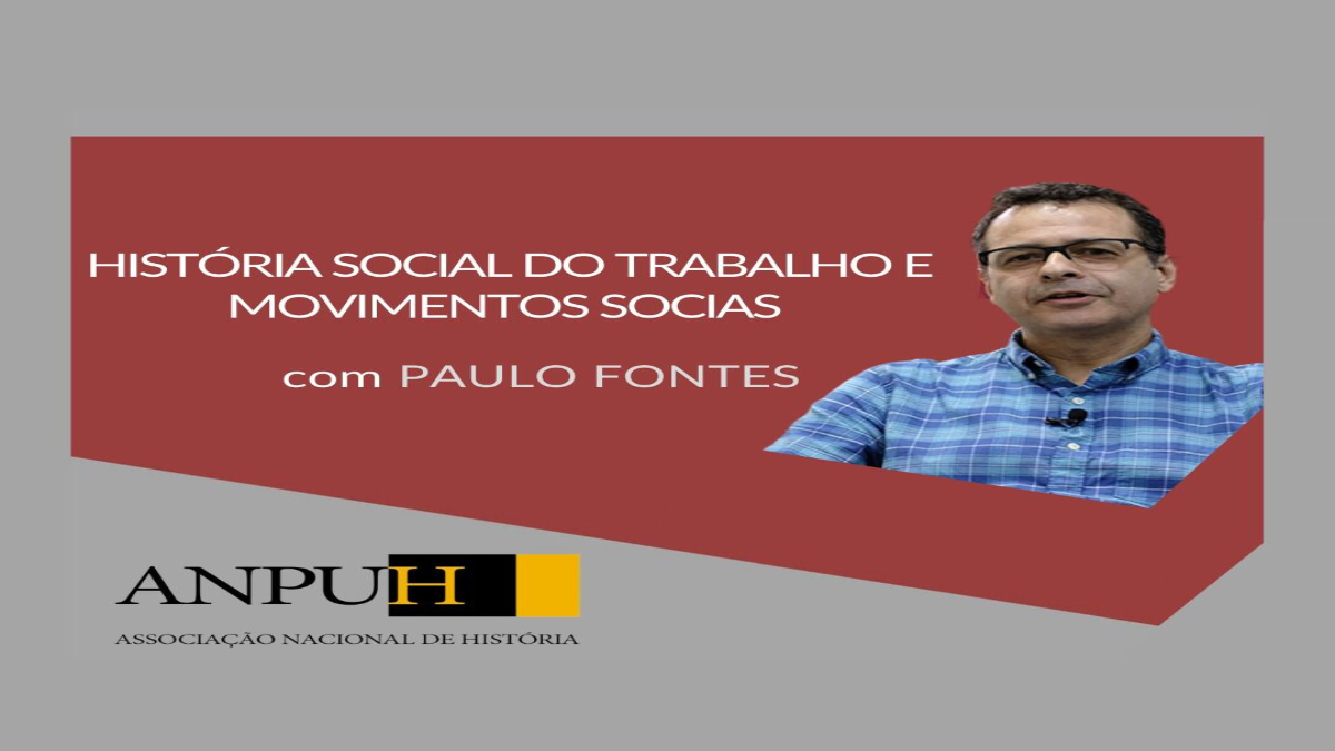 História Social do Trabalho e Movimentos Sociais, com Paulo Fontes