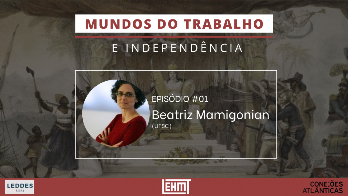 LABUTA: Mundos do Trabalho e Independência #01 – com Beatriz Mamigoniam