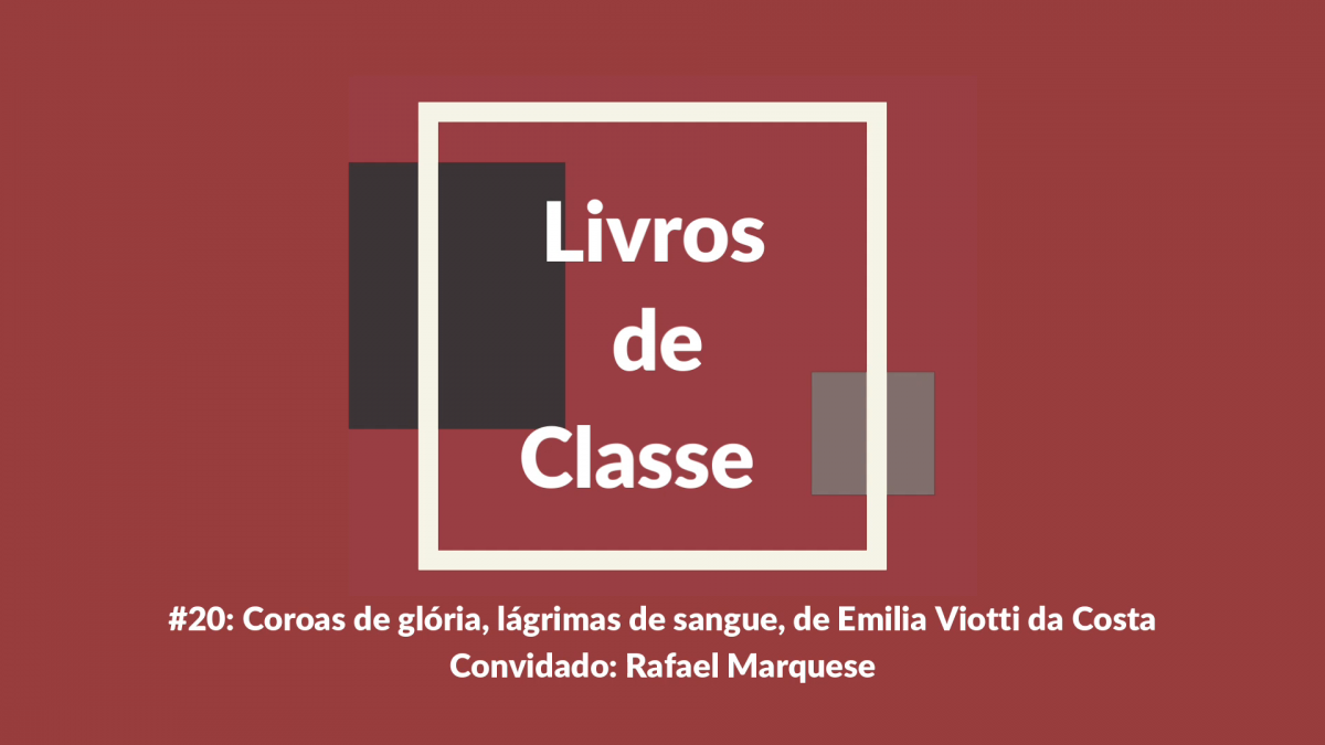 Livros de Classe #20: Coroas de glória, lágrimas de sangue, de Emília Viotti da Costa, por Rafael Marquese