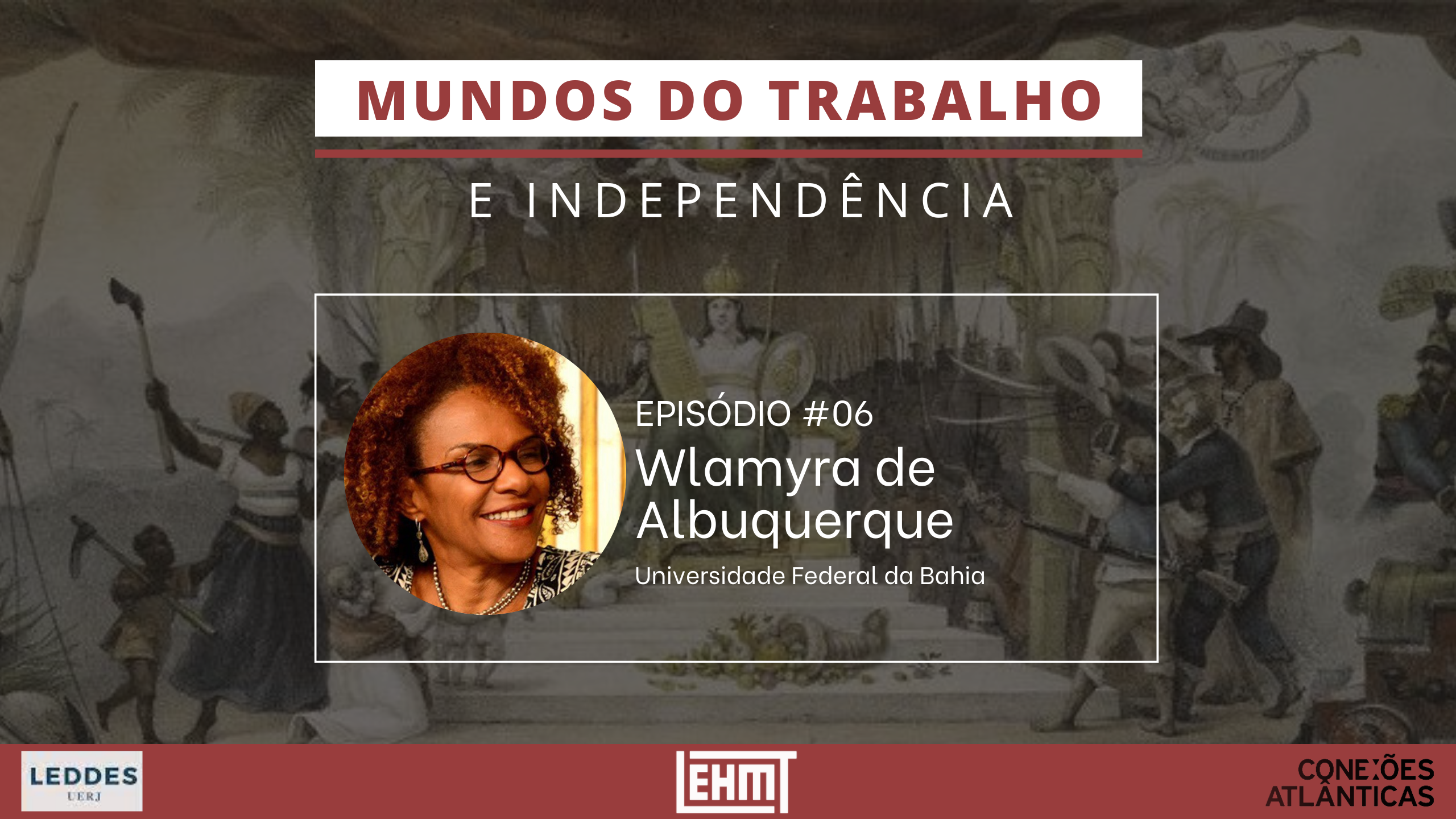 LABUTA – Mundos do Trabalho e Independência #06 – com Wlamyra Ribeiro de Albuquerque