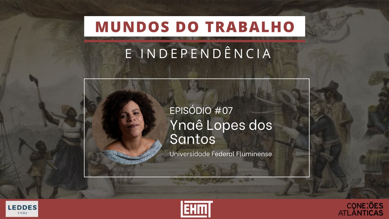 LABUTA – Mundos do Trabalho e Independência #07 – com Ynaê Lopes dos Santos
