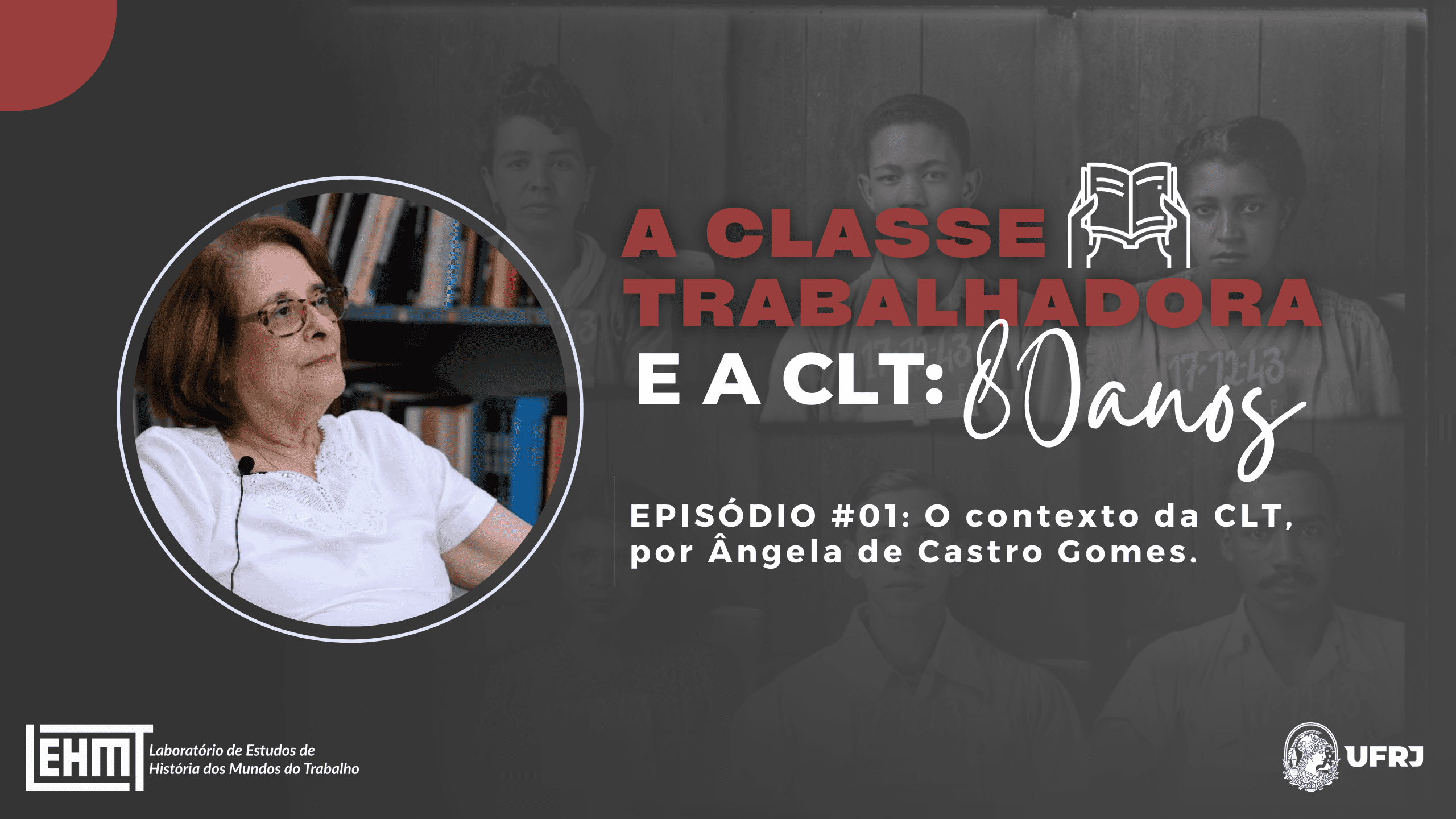 LABUTA – A Classe Trabalhadora e a CLT: 80 anos #01 – Angela de Castro Gomes