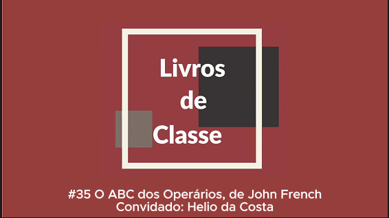 Livros de Classe #35: O ABC dos Operários, de John French, por Helio da Costa