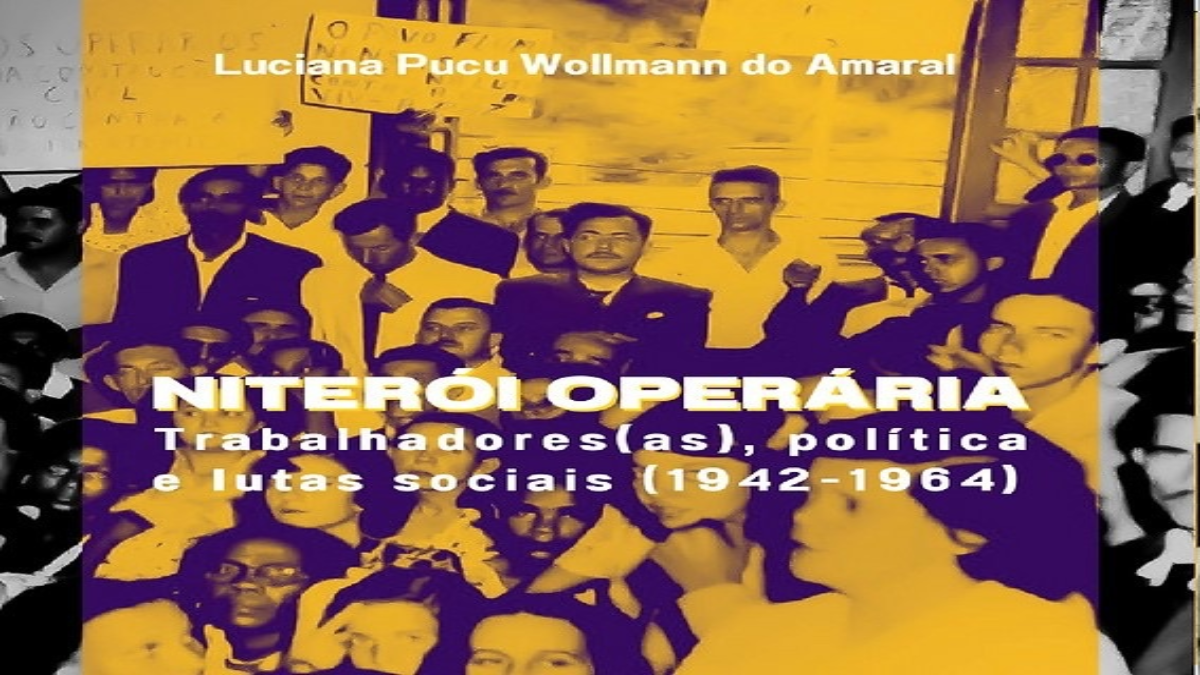 Lançamento “Niterói Operária: trabalhadores (as), política e lutas sociais (1942-1964)”, de Luciana Pucu Wollmann