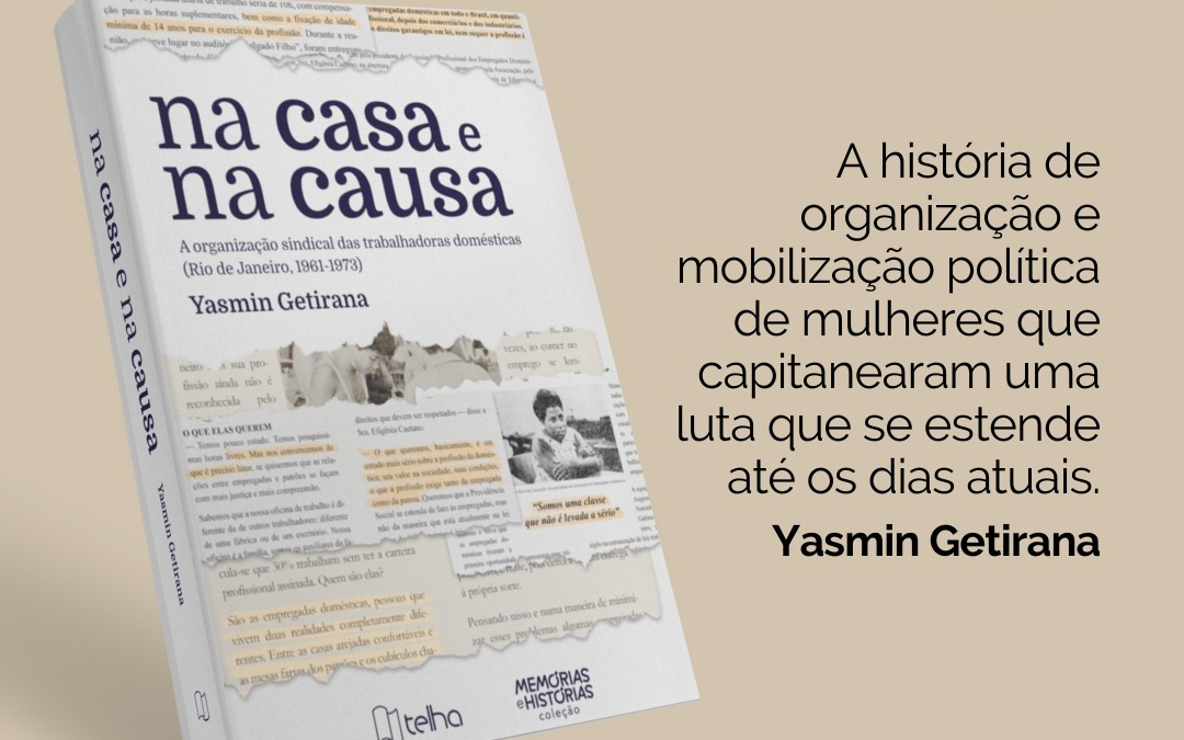 LEHMT-UFRJ no VIII Seminário Internacional Mundos dos Trabalho: Lançamento do Livro “Na casa e na causa: A organização sindical das trabalhadoras domésticas (Rio de Janeiro, 1961-1973)”, de Yasmin Getirana