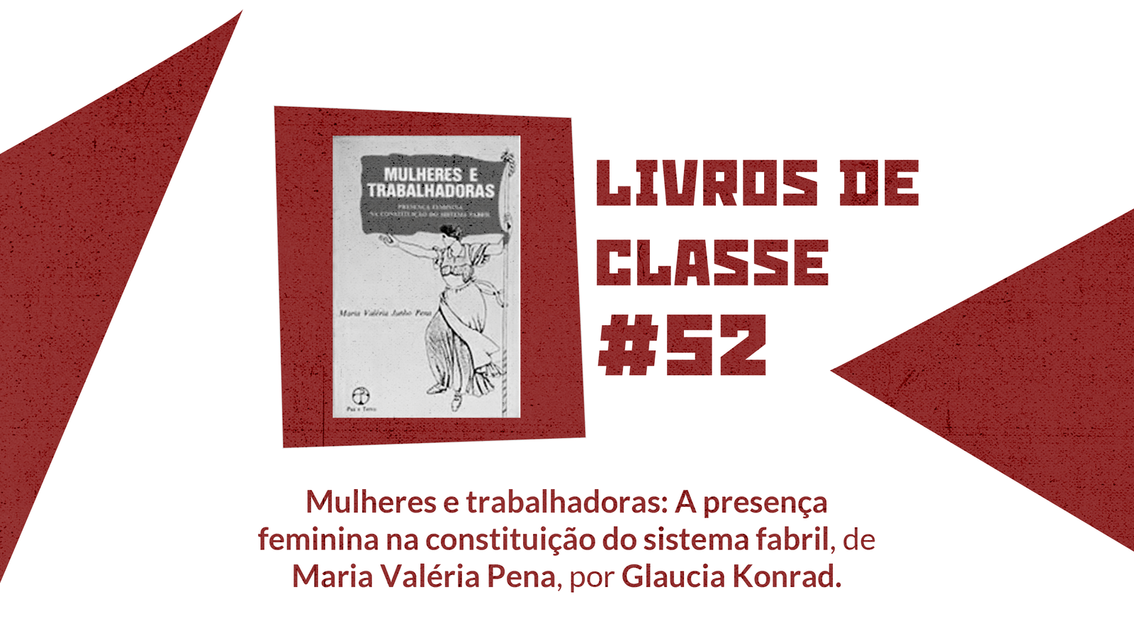 LdC #52: Mulheres e trabalhadoras: A presença feminina na constituição do sistema fabril, de Maria Valéria Pena, por Glaucia Konrad