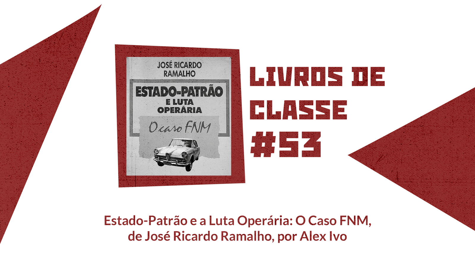 LdC #53: Estado-Patrão e a Luta Operária: O Caso FNM, por Alex Ivo