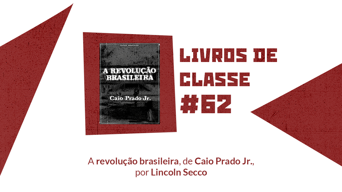 LdC #62: A revolução brasileira, por Lincoln Secco